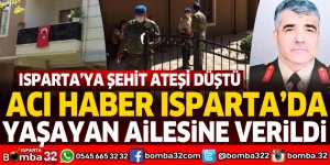 ISPARTA'YA ŞEHİT ATEŞİ DÜŞTÜ