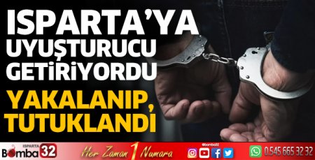 Isparta'ya uyuşturucu getiren şüpheli yakalandı