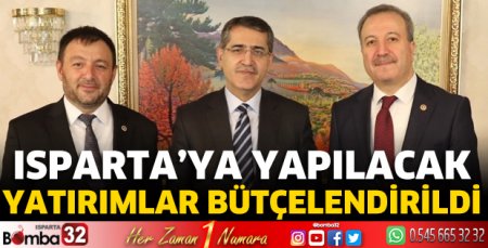 Isparta'ya yapılacak yatırımlar bütçelendirildi
