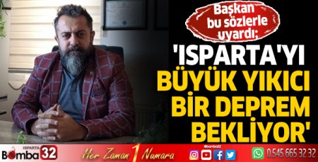 Isparta'yı büyük yıkıcı bir deprem bekliyor