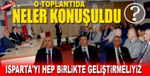 ISPARTA'YI HEP BiRLiKTE GELiŞTiRMELiYiZ