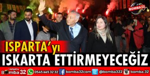 ISPARTAYI ISKARTA ETTİRMEYECEĞİZ