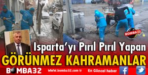 ISPARTAYI TEMİZLEYEN GÖRÜNMEZ KAHRAMANLAR