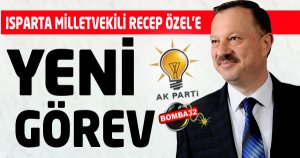 Ispartta Milletvekili Özel'e Yeni Görev