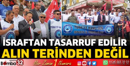 İsraftan tasarruf edilir alın terinden değil