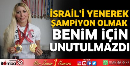 İsrail’i yenerek şampiyon olmak benim için unutulmazdı
