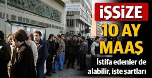 İşsiz kalana 10 aya kadar maaş!