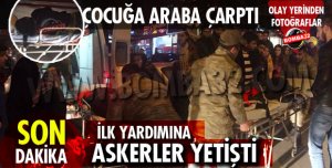 İSTANBUL CADDESİNDE OTOMOBİL ÇOCUĞA ÇARPTI