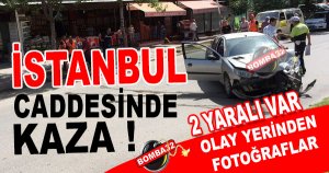 İSTANBUL CADDESİ'NDE TRAFİK KAZASI