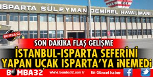 İSTANBUL-ISPARTA SEFERİNİ YAPAN UÇAK SD HAVALİMANINA İNEMEDİ