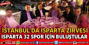 İSTANBUL'DA ISPARTA ZİRVESİ