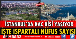 İSTANBUL'DA KAÇ ISPARTALI YAŞIYOR