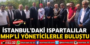 İSTANBUL'DAKİ ISPARTALILAR MHPLİ YÖNETİCİLERLE BULUŞTU
