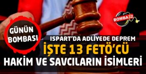 İŞTE 13  FETÖ’CÜ HAKİM VE SAVCILARIN İSİMLERİ