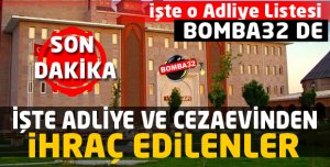 İşte adliye ve cezaevinden ihraç edilenler