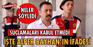 İŞTE BAYHAN'IN İFADESİ