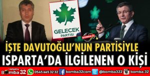 İŞTE DAVUTOĞLU’NUN PARTİSİYLE ISPARTA’DA İLGİLENEN KİŞİ