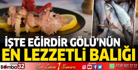 İşte Eğirdir Gölü'nün en lezzetli balığı