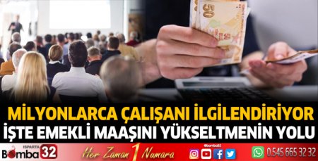 İşte emekli maaşını yükseltmenin yolu