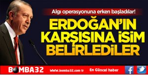 İşte Erdoğan'ın karşısına belirledikleri o isim