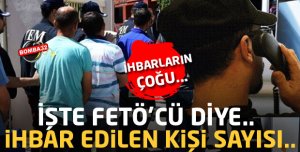 İŞTE FETÖ'CÜ İHBAR EDİLEN KİŞİ SAYISI 