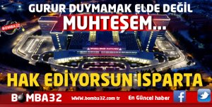 İŞTE ISPARTA İÇİN BÜYÜK GÜN  O TARİH ..