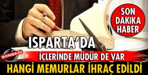 İŞTE ISPARTA'DA MEMURLUKTAN İHRAÇ EDİLEN İSİMLER