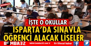 İŞTE ISPARTA'DA SINAVLA ÖĞRENCİ ALACAK LİSELER