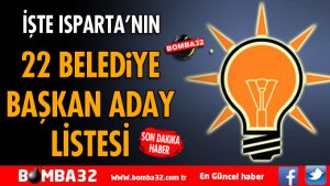 İŞTE ISPARTA'NIN 22 BELEDİYEDE AK PARTİ ADAYLARI 