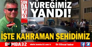 İŞTE KAHRAMAN ŞEHİDİMİZ 