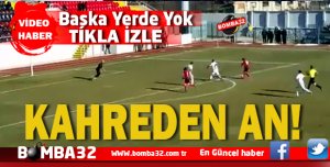İŞTE O KAHREDEN AN !