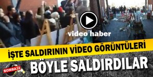 İŞTE SALDIRININ VİDEO GÖRÜNTÜLERİ