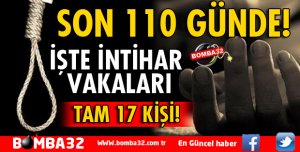 İŞTE SON 110 GÜNDE İNTİHAR VAKALARI 