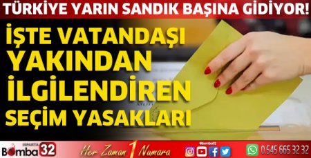 İşte vatandaşı yakından ilgilendiren seçim yasakları