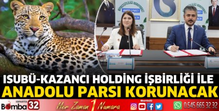 ISUBÜ-Kazancı Holding İşbirliği ile Anadolu Parsı korunacak