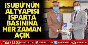 ISUBÜ’nün altyapısı Isparta basınına her zaman açık