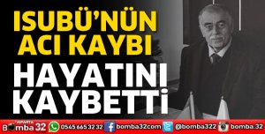ISUBÜ'NÜN ACI KAYBI