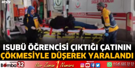 ISUBÜ öğrencisi çıktığı çatının çökmesiyle düşerek yaralandı