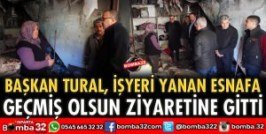 İŞYERİ YANAN ESNAFA GEÇMİŞ OLSUN ZİYARETİ