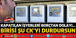 İŞYERLERİNİN BORÇTAN DOLAYI ELEKTRİĞİNİ KESİYORLAR
