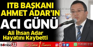 ITB Yönetim Kurulu Başkanı Ahmet Adar'ın Acı Günü