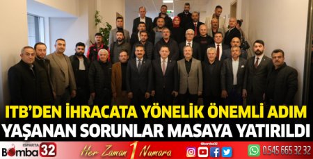 ITB’den ihracata Yönelik önemli adım; Yaşanan sorunlar masaya yatırıldı