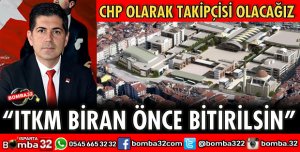 ITKM BİRAN ÖNCE BİTİRİLSİN