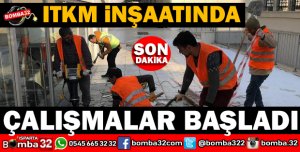 ITKM İNŞAATINDA ÇALIŞMALAR YENİDEN BAŞLADI