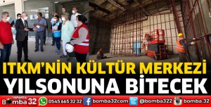 ITKM’NİN KÜLTÜR MERKEZİ YILSONUNA KADAR TAMAMLANACAK