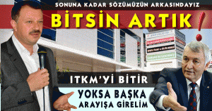 ITKM’Yİ BİTİR  YOKSA BAŞKA ARAYIŞA GİRELİM