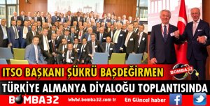 ITSO BAŞKANI BAŞDEĞİRMEN TÜRKİYE ALMANYA DİYALOĞU TOPLANTISINDA