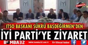 ITSO BAŞKANI BAŞDEĞİRMEN'DEN İYİ PARTİ'YE ZİYARET