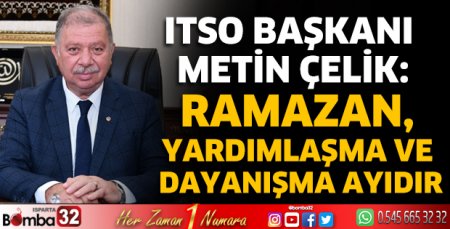 ITSO Başkanı Çelik: Ramazan, yardımlaşma ve dayanışma ayıdır