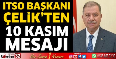 ITSO Başkanı Çelik’ten 10 Kasım mesajı